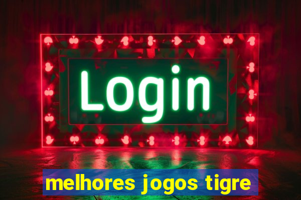 melhores jogos tigre